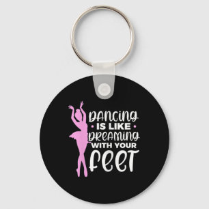Dancing Is Like Dreaming With Your Feet Ballet Dan Keychain