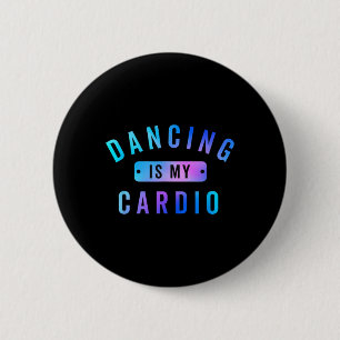 Dancing Is My Cardio Tee For Dancers Who Love To D Button
