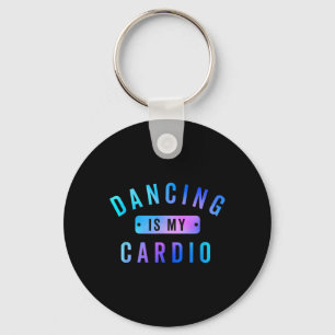 Dancing Is My Cardio Tee For Dancers Who Love To D Keychain