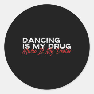 Dancing Is My Drug Music Is My Dealer Classic Round Sticker