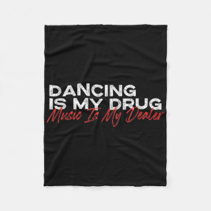 Dancing Is My Drug Music Is My Dealer  Fleece Blanket