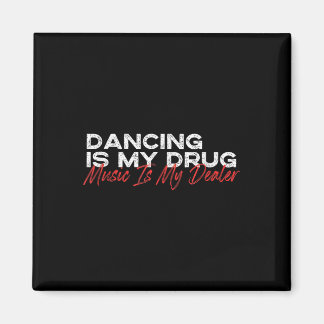 Dancing Is My Drug Music Is My Dealer  Magnet