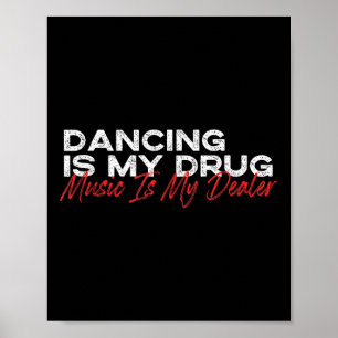 Dancing Is My Drug Music Is My Dealer Poster