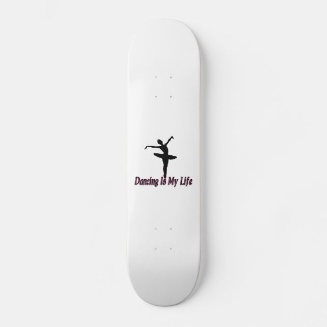 Dancing Is My Life Skateboard (Front)