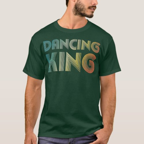 Dancing King Funky Vintage 70s 80s  For Dance Part T_Shirt
