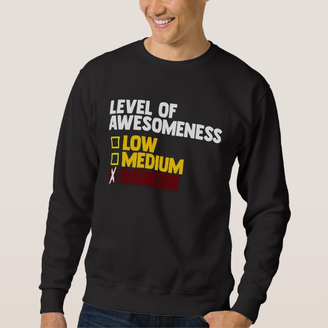Dancing  Level Of Awesomeness Low Medium Dancer  1 Sweatshirt (Front)