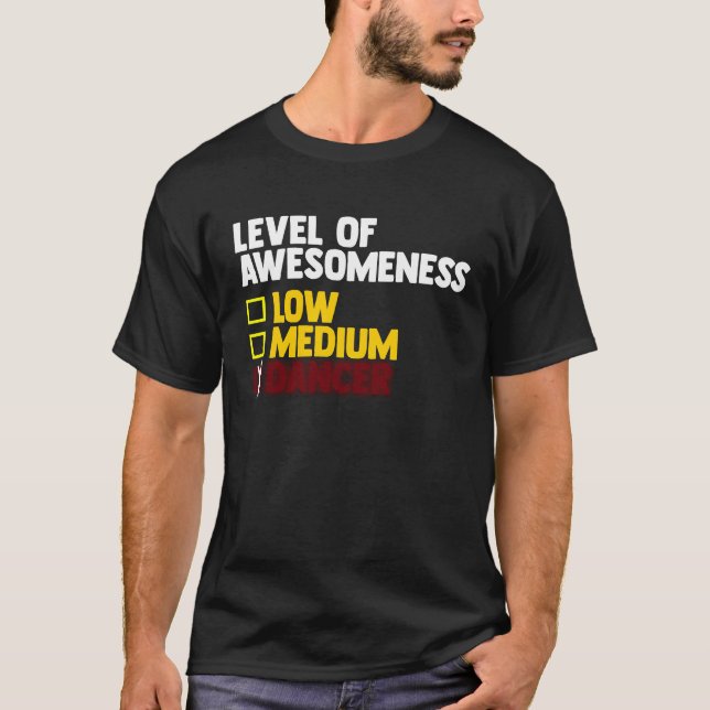 Dancing  Level Of Awesomeness Low Medium Dancer  1 T-Shirt (Front)