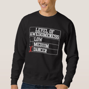 Dancing  Level Of Awesomeness Low Medium Dancer Sweatshirt