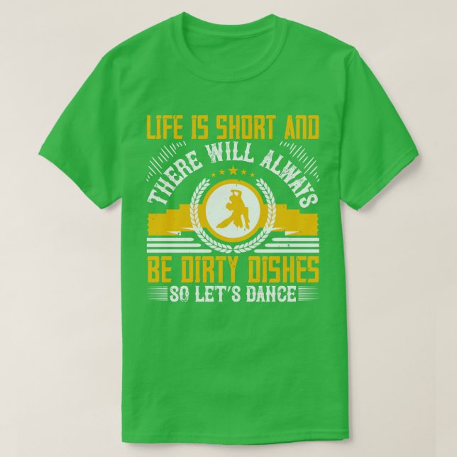 Dancing Life Is Short So Lets Dance T-Shirt (Design Front)
