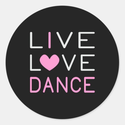 Dancing Live Love Dance Queen Dancer Ballet Gift Classic Round Sticker