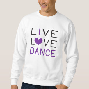 Dancing Live Love Dance Queen Dancer Gift Idea Sweatshirt
