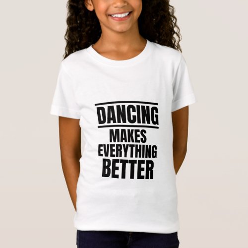 Dancing makes everything better T_Shirt