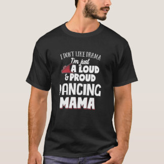 Dancing Mom Design Loud and Proud Mama T-Shirt