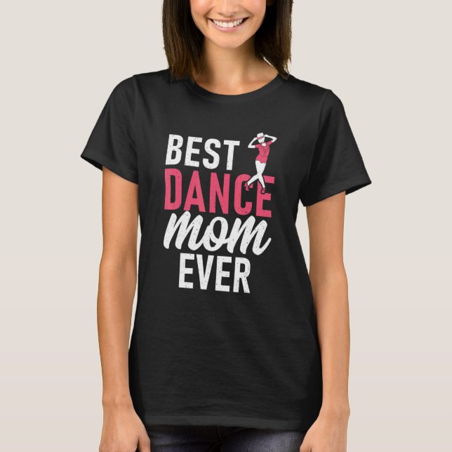 Dancing Mother Best Dance Mom Ever T-Shirt (Front)