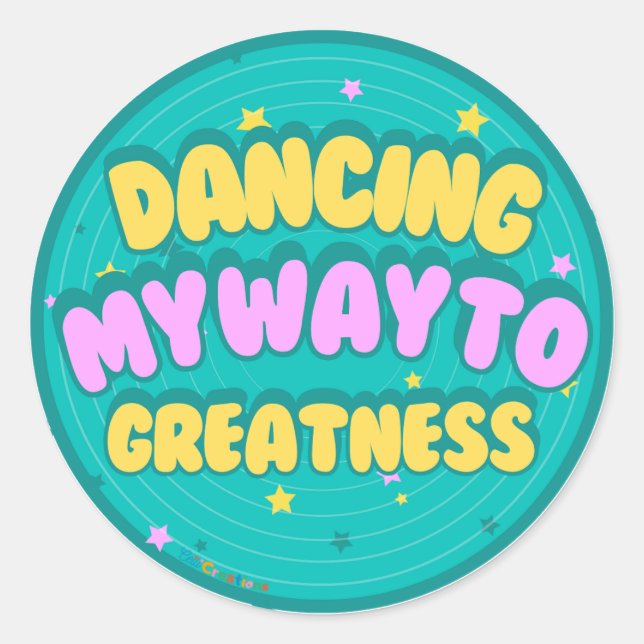 Dancing my way to Greatness Classic Round Sticker (Front)