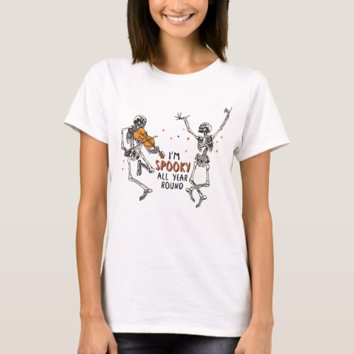 Dancing Skeletons Im Spooky All Year Round T_Shirt
