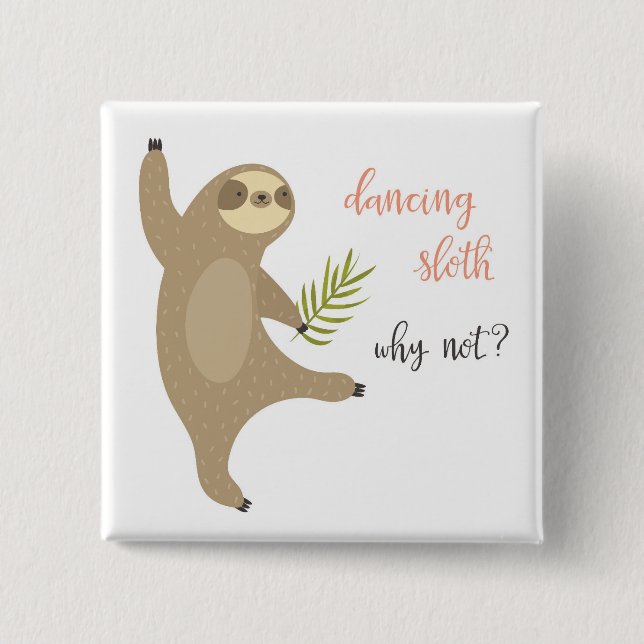 Dancing Sloth | Why Not? Button (Front)