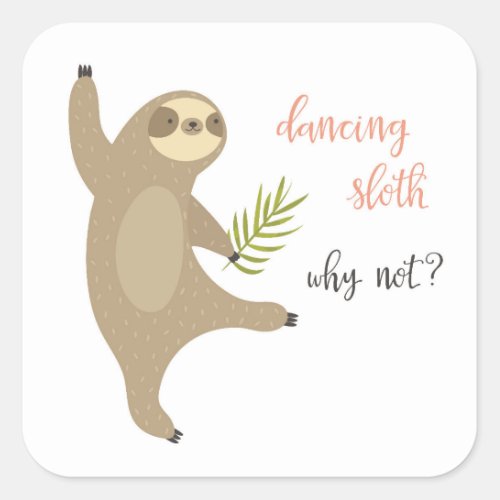 Dancing Sloth  Why Not Square Sticker