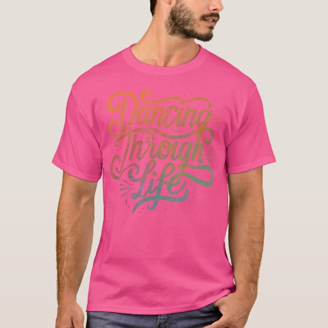 Dancing Through Life Apparel For Ballerinas Dancer T-Shirt (Front)