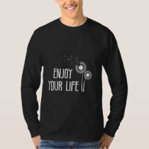 Dandelion ENJOY YOUR LIFE Positivity Funny Dandeli T-Shirt