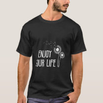Dandelion ENJOY YOUR LIFE Positivity Funny Dandeli T-Shirt
