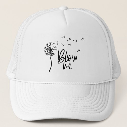 Dandelion Flower Blow Me Gift For Girlfriend Trucker Hat