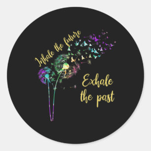 Dandelion Women Inhale The Future Exhale The Past  Classic Round Sticker