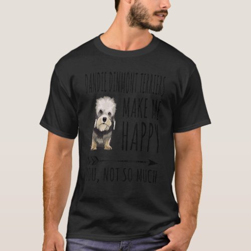 Dandie Dinmont Terriers Make Me Happy You Not So M T_Shirt