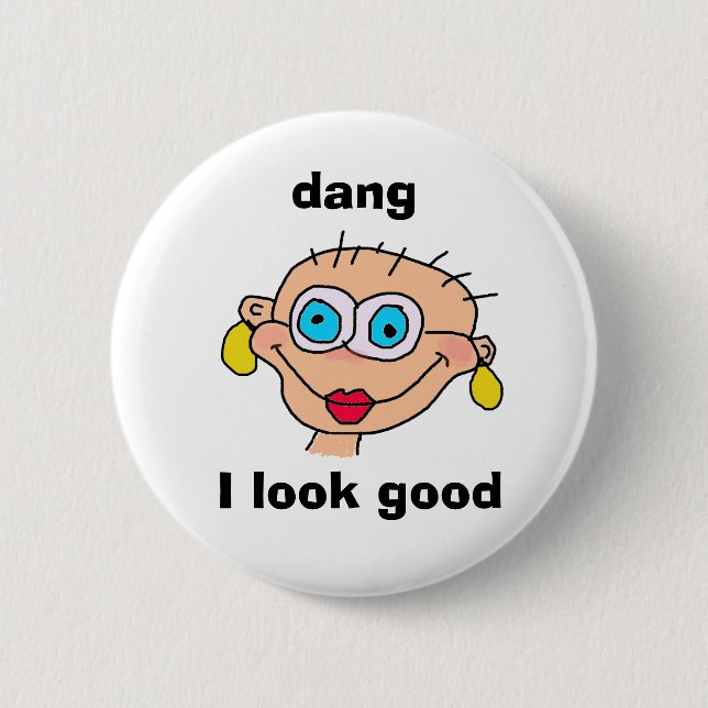 dang, I look good Pinback Button (Front)