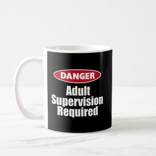 Danger Adult Supervision Required Gift Funny Humor Coffee Mug