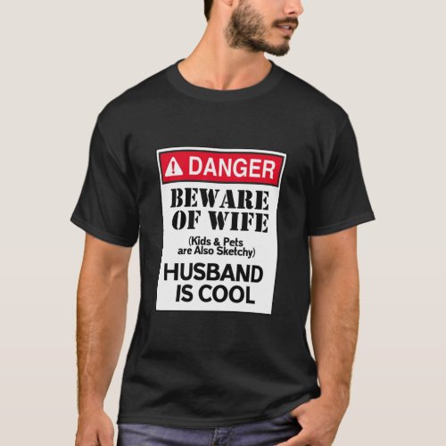 Danger Beware Of Wife Husband Is Cool T_Shirt