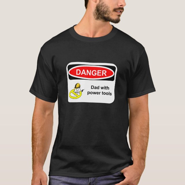 Danger: Dad with power tools T-Shirt (Front)