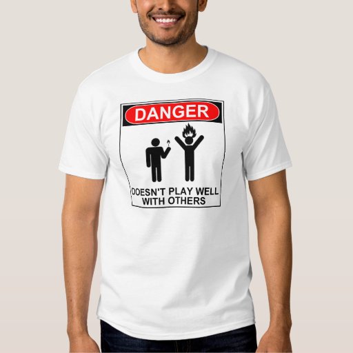 Danger: Doesn't Play Well With Others T-shirt | Zazzle