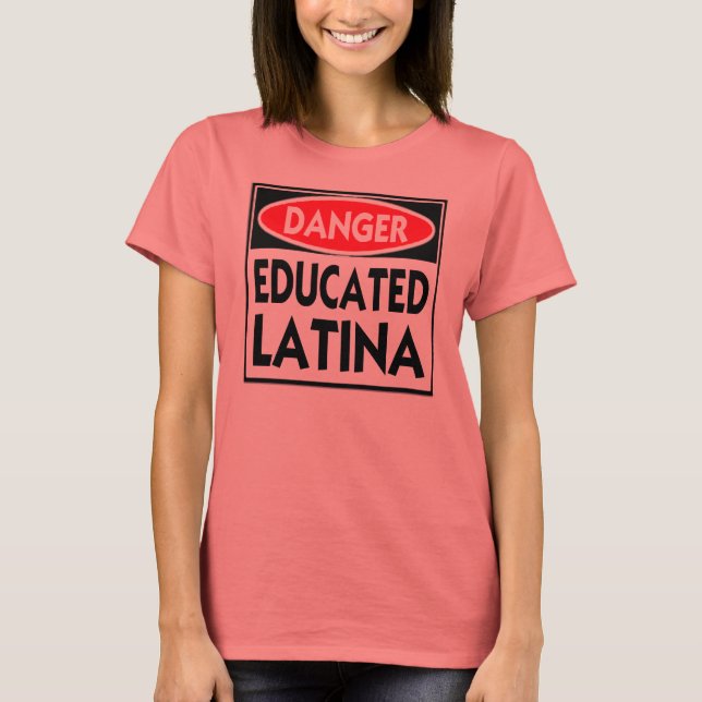 Danger Educated Latina --T-Shirt T-Shirt (Front)
