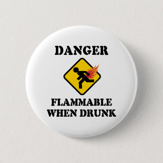 Danger Flammable When Drunk - Funny Fart Humor Button