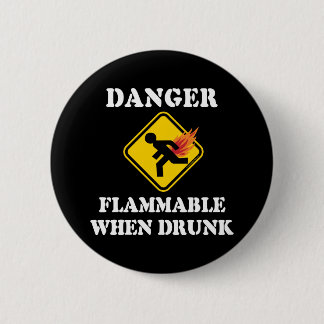Danger Flammable When Drunk - Funny Fart Humor Button