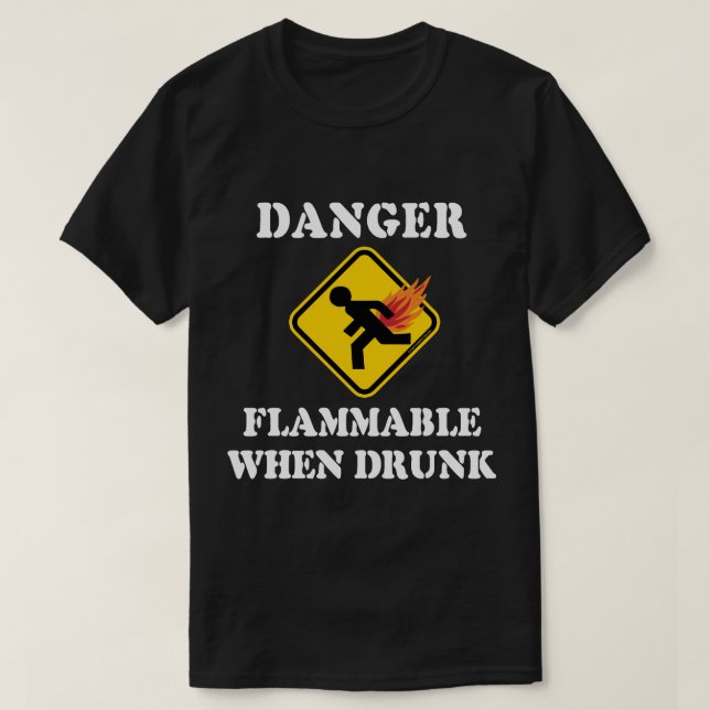 Danger Flammable When Drunk - Funny Fart Humor T-Shirt (Design Front)