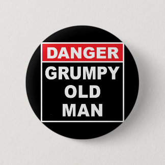 Danger: Grumpy Old Man - Funny Gag Gift Button