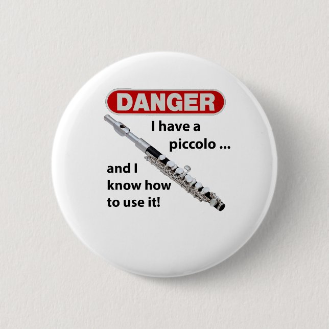 DANGER! I have a piccolo ... Pinback Button (Front)