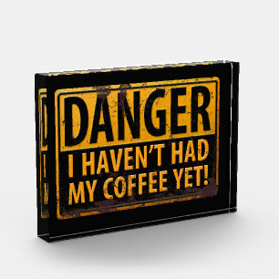 DANGER, I Haven't Had My Coffee Yet! Metal Sign Acrylic Award