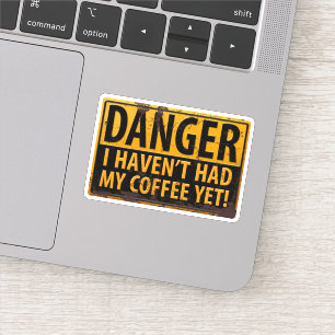DANGER, I Haven't Had My Coffee Yet! Rusty Sign Sticker