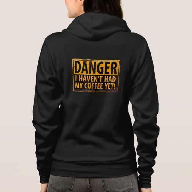 "DANGER, I Haven't Had My Coffee Yet!" Sign Hoodie (Back)