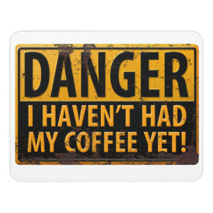 DANGER, I Haven't Had My Coffee Yet! Warning Sign