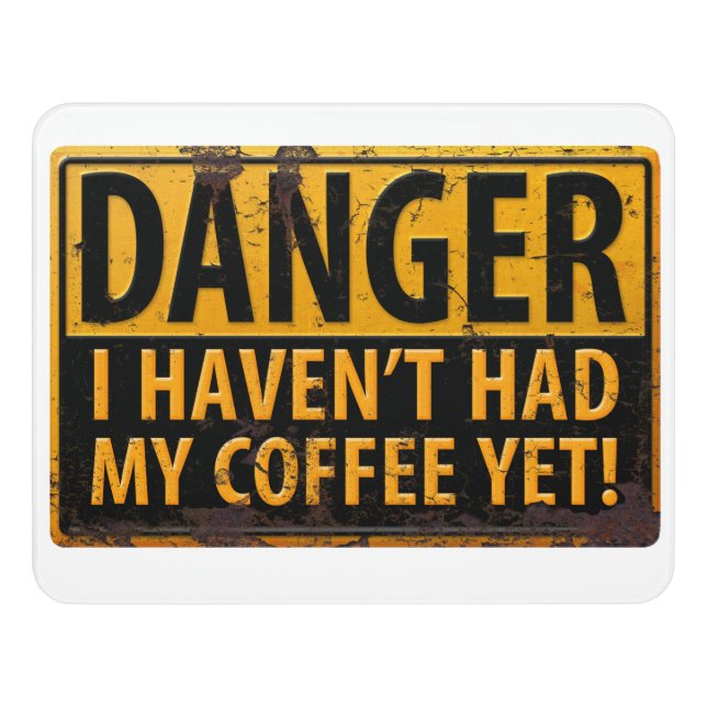 DANGER, I Haven't Had My Coffee Yet! Warning Sign (Contemporary Front)
