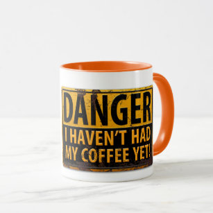 DANGER I Haven't Had My Coffee Yet! Warning Sign Mug