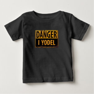 DANGER, I YODEL Metal Warning Caution Warning Sign Baby T-Shirt