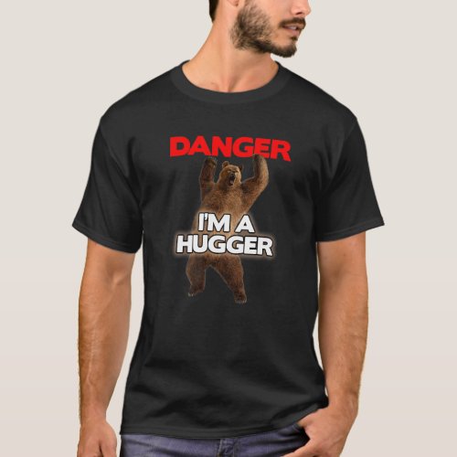 Danger Im A Big Hugger   Dangerous Bear Hugging T_Shirt