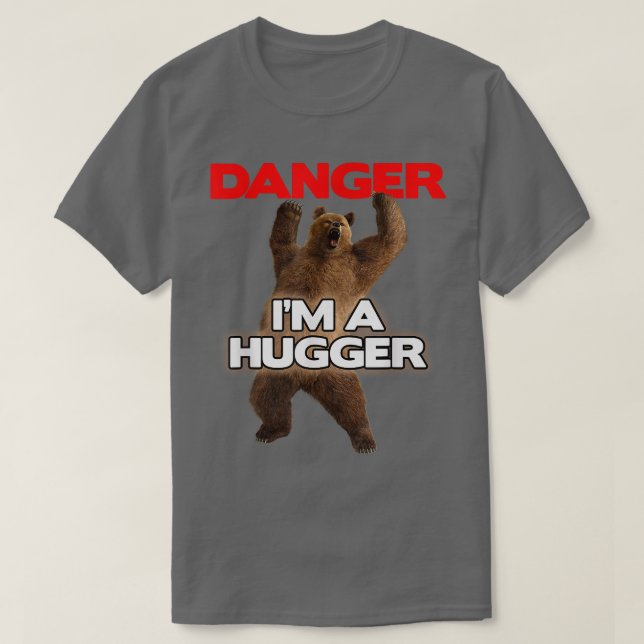 Danger Im a Big HuggerFunny Dangerous Bear Hugging T-Shirt (Design Front)