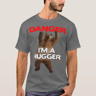 Danger Im a Big HuggerFunny Dangerous Bear Hugging T-Shirt