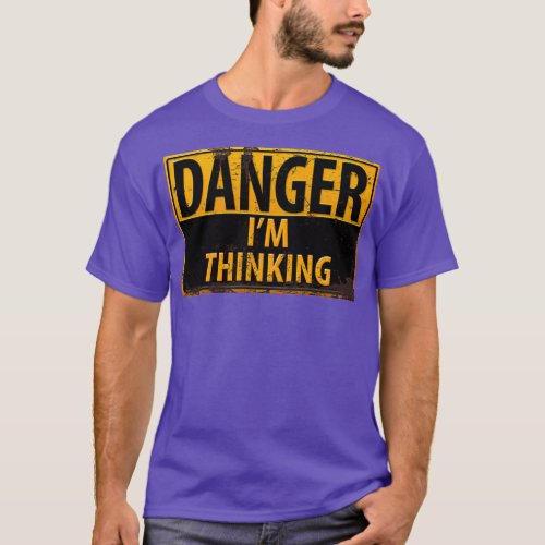 DANGER Im Thinking Caution Warning Sign Geek Nerd  T_Shirt